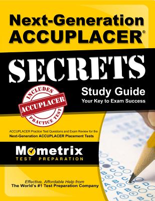 Next-Generation ACCUPLACER Secrets Study Guide: ACCUPLACER Practice Test Questions and Exam Review for the Next-Generation ACCUPLACER Placement Tests