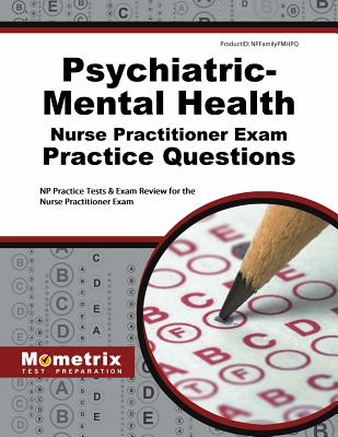 Psychiatric-Mental Health Nurse Practitioner Exam Practice Questions NP Practice Tests and Review for the Nurse Practitioner Exam