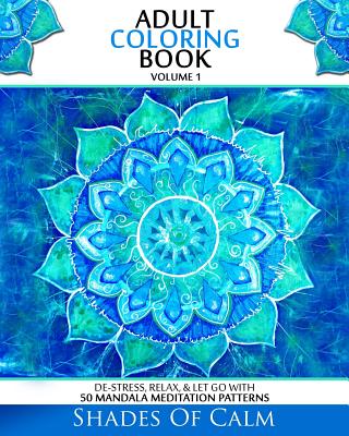 Adult Coloring Book: De-Stress, Relax & Let Go With 50 Mandala Mediation Patterns