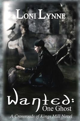 Image for Wanted: One Ghost: A Crossroads of Kings Mill Novel (The Crossroads of Kings Mill Series) Wanted: One Ghost: A Crossroads of Kings Mill Novel (The Crossroads of Kings Mill Series)