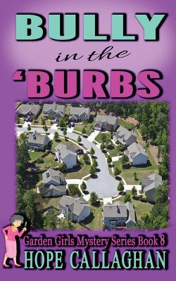 Bully in the Burbs (Garden Girls Cozy Mystery Series) [Paperback] Callaghan, Hope
