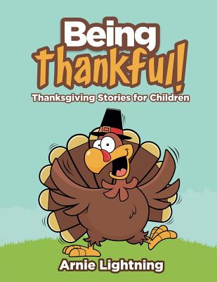 Being Thankful: Thanksgiving Stories for Children (Thanksgiving Books for Kids)