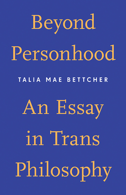 Image for Beyond Personhood: An Essay in Trans Philosophy Beyond Personhood: An Essay in Trans Philosophy