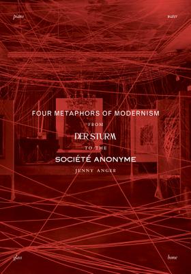 Four Metaphors of Modernism: From Der Sturm to the Socit Anonyme