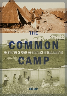 The Common Camp: Architecture of Power and Resistance in IsraelPalestine