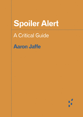 Spoiler Alert: A Critical Guide (Forerunners: Ideas First)