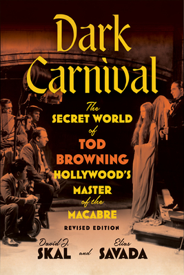 Dark Carnival: The Secret World of Tod Browning, Hollywoods Master of the Macabre