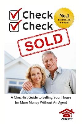 Check, Check, SOLD: A Checklist Guide To Selling Your Home For More Money Without An Agent