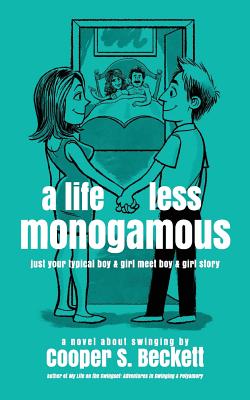 A Life Less Monogamous : A Novel about Swinging