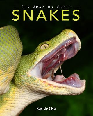 Snakes: Amazing Pictures & Fun Facts on Animals in Nature (Our Amazing World Series)