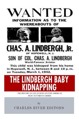 Image for The Lindbergh Baby Kidnapping: The History of One of 20th Century Americas Most Notorious Crimes The Lindbergh Baby Kidnapping: The History of One of 20th Century Americas Most Notorious Crimes