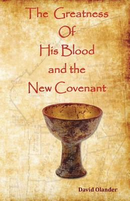 Image for The Greatness of His Blood and the New Covenant The Greatness of His Blood and the New Covenant
