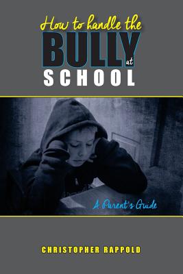 How To Handle The Bully At School: A Parent's Guid