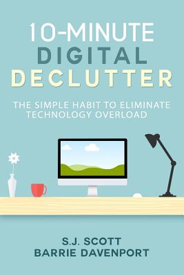 Image for 10-Minute Digital Declutter: The Simple Habit to Eliminate Technology Overload 10-Minute Digital Declutter: The Simple Habit to Eliminate Technology Overload