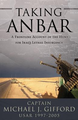 Taking Anbar: A Frontline Account of the Hunt For Iraq's Lethal Insurgency