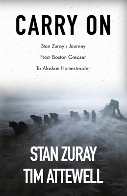 Image for Carry On: Stan Zuray's Journey from Boston Greaser to Alaskan Homesteader