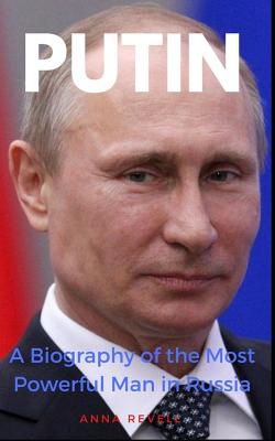 Putin: Vladimir Putins Holy Mother Russia: A Biography of the Most Powerful Man in Russia