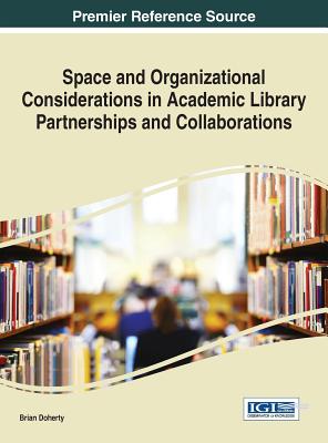 Image for Space and Organizational Considerations in Academic Library Partnerships and Collaborations