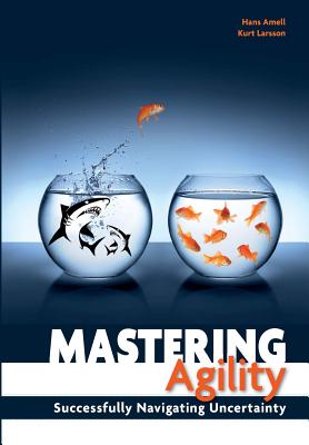 Image for Mastering Agility: Successfully Navigating Uncertainty Mastering Agility: Successfully Navigating Uncertainty