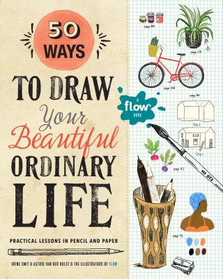 Image for 50 Ways to Draw Your Beautiful, Ordinary Life: Practical Lessons in Pencil and Paper