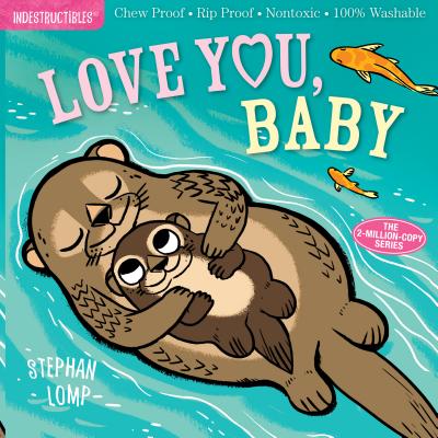 Image for Indestructibles: Love You, Baby: Chew Proof · Rip Proof · Nontoxic · 100% Washable (Book for Babies, Newborn Books, Safe to Chew)