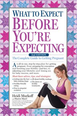Image for What to Expect Before You're Expecting: The Complete Guide to Getting Pregnant