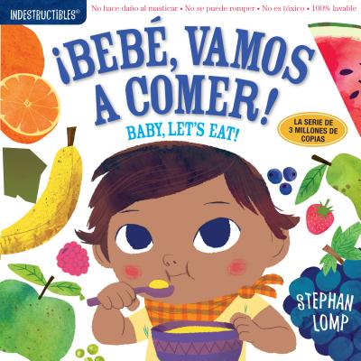 Indestructibles: Beb, vamos a comer! / Baby, Let's Eat!: Chew Proof Rip Proof Nontoxic 100% Washable (Book for Babies, Newborn Books, Safe to Chew) (Spanish and English Edition)