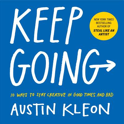 Image for Keep Going: 10 Ways to Stay Creative in Good Times and Bad