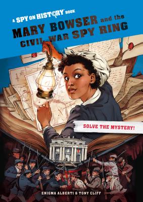 Image for Mary Bowser and the Civil War Spy Ring, Library Edition: A Spy on History Book Mary Bowser and the Civil War Spy Ring, Library Edition: A Spy on History Book