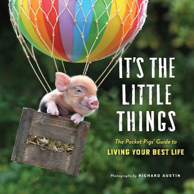 Image for It's the Little Things: The Pocket Pigs' Guide to Living Your Best Life (Inspiration Book, Gift Book, Life Lessons, Mini Pigs) It's the Little Things: The Pocket Pigs' Guide to Living Your Best Life (Inspiration Book, Gift Book, Life Lessons, Mini Pigs)