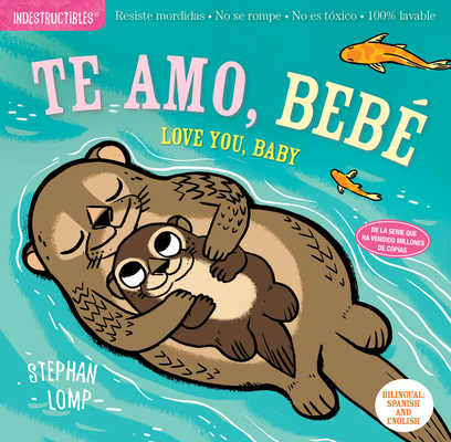 Indestructibles: Te amo, beb / Love You, Baby: Chew Proof Rip Proof Nontoxic 100% Washable (Book for Babies, Newborn Books, Safe to Chew) (Spanish and English Edition)