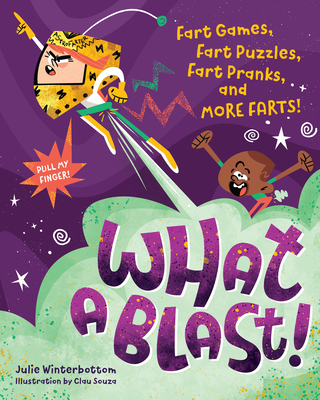 Image for What a Blast : Fart Games, Fart Puzzles, Fart Pranks, and More Farts What a Blast : Fart Games, Fart Puzzles, Fart Pranks, and More Farts