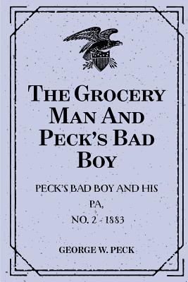 The Grocery Man And Peck's Bad Boy: Peck's Bad Boy and His Pa, No. 2 - 1883