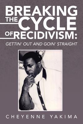 Image for Breaking the Cycle of Recidivism: Breaking the Cycle of Recidivism: