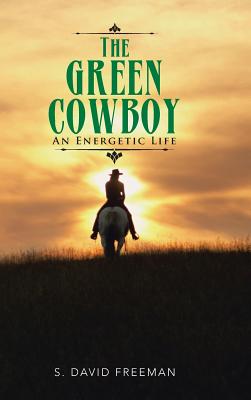 Image for The Green Cowboy: An Energetic Life