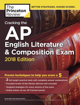 Cracking the AP English Literature & Composition Exam, 2018 Edition: Proven Techniques to Help You Score a 5 (College Test Preparation)