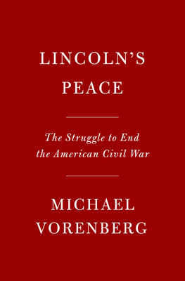 Lincoln's Peace: The Struggle to End the American Civil War