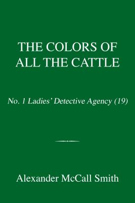 The Colors of All the Cattle: No. 1 Ladies' Detective Agency (19) (No. 1 Ladies' Detective Agency Series)