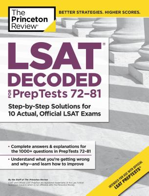 LSAT Decoded (Preptests 72-81): Step-By-Step Solutions for 10 Actual, Official LSAT Exams