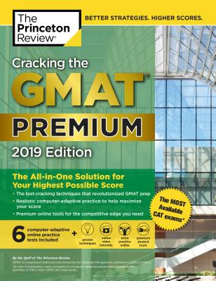 Cracking the GMAT Premium Edition with 6 Computer-Adaptive Practice Tests, 2019: The All-in-One Solution for Your Highest Possible Score (Graduate School Test Preparation)