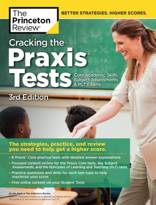 Cracking the Praxis Tests (Core Academic Skills + Subject Assessments + PLT Exams), 3rd Edition: The Strategies, Practice, and Review You Need to . Higher Score (Professional Test Preparation)