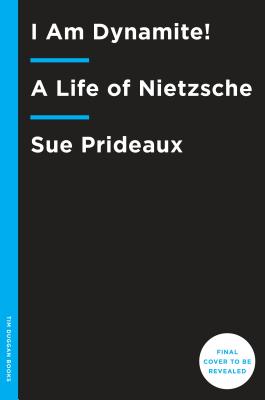 I Am Dynamite!: A Life of Nietzsche