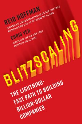 Image for Blitzscaling: The Lightning-Fast Path to Building Massively Valuable Companies Blitzscaling: The Lightning-Fast Path to Building Massively Valuable Companies