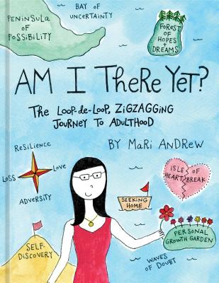 Am I There Yet: The Loop-de-loop, Zigzagging Journey to Adulthood (bymariandrew)