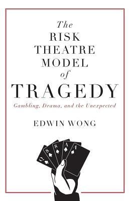 Risk Theatre Model of Tragedy: Gambling, Drama, and the Unexpected