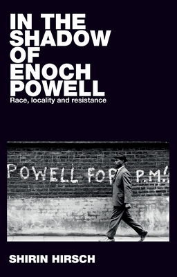 In the shadow of Enoch Powell: Race, locality and resistance (Racism, Resistance and Social Change)