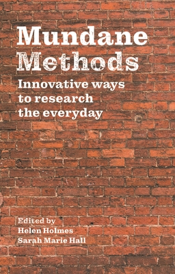 Mundane Methods: Innovative ways to research the everyday (Volume I) (Manchester Medieval Studies)
