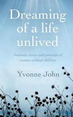 Dreaming of a life unlived: Intimate stories and portraits of women without children