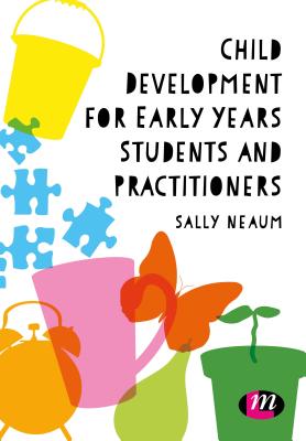 Image for Child Development for Early Years Students and Practitioners Child Development for Early Years Students and Practitioners