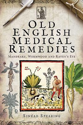 Image for Old English Medical Remedies: Mandrake, Wormwood and Raven's Eye